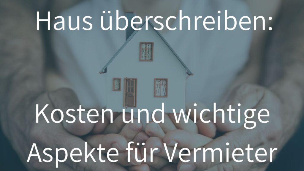 Haus überschreiben: Kosten und wichtige Aspekte für private Vermieter ...